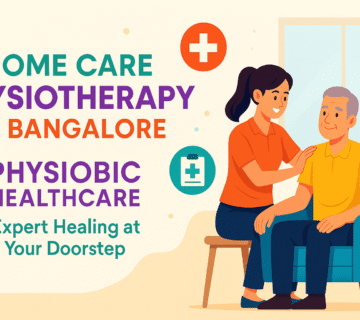 Home Care Physiotherapy in Bangalore – Expert Healing at Your Doorstep by Physiobic Healthcare